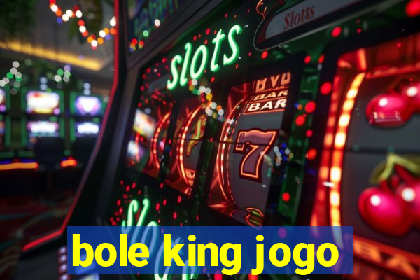 bole king jogo